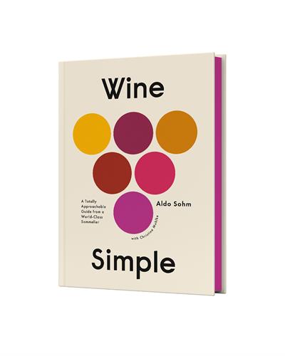 Wine Simple A Totally Approachable Guide from a World-Class Sommelier - Aldo Sohm and Christine Muhlke