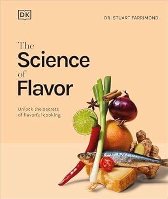 The Science of Flavor: Unlock the Secrets of Flavorful Cooking - Stuart Farrimond