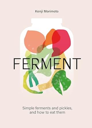 Ferment : Everyday ferments and pickles, and how to eat them