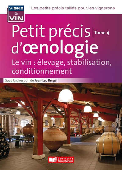 Petit précis d'oenologie : le vin : élevage, stabilisation, conditionnement - tome 4 - Jean-Luc Berger