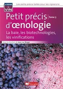 Petit précis d'oenologie : la baie, les biotechnologies, les vinifications - tome 3 - Jean-Luc Berger