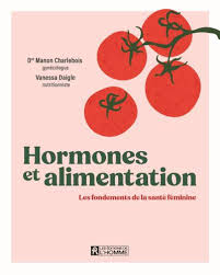 Hormones and nutrition: the foundations of women's health - Manon Charlebois &amp; Vanessa Daigle