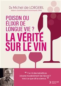 The truth about wine: poison or elixir of long life? - Michel de Lorgeril