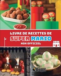 Livre de recettes de Super Mario : Non officiel - Tom Grimm