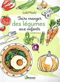 Faire manger des légumes aux enfants - Alice Delvaille