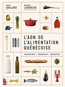 The DNA of Quebec food: nutrition, products, recipes