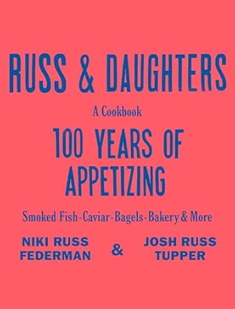 Russ & Daughters : 100 Years of Appetizing - Niki Russ Federman, Josh Russ Tupper & Joshua David Stein