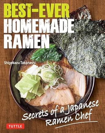 Best-Ever Homemade Ramen: Secrets of a Japanese Ramen Chef