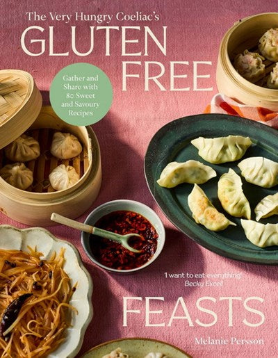 Gluten-free feasts: gather and share with 80 sweet and savory recipes - Melanie Persson