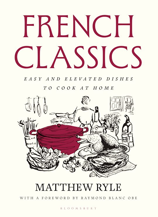 French Classics: Easy and elevated dishes to cook at home - Matthew Ryle - TO BE RELEASED OCTOBER 2025
