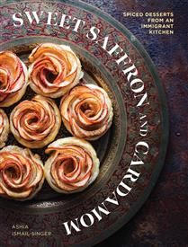 Sweet Saffron and Cardamom Spiced Desserts from an Immigrant Kitchen - Ashia Ismail-Singer