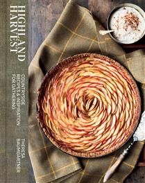 Highland Harvest Countryside Recipes & Inspiration for Gathering - Theresa Baumgärtner
