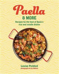 Paella & more Recipes for the best of Spain's rice & noodle dishes - Louise Pickford
