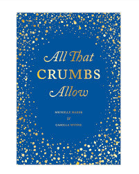 All that crumbs Allow - Camilla Wynne & Michelle Marek