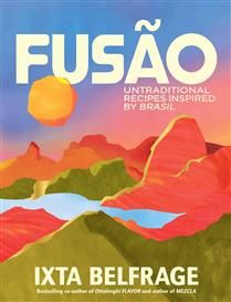Fusão Untraditional Recipes Inspired by Brasil -