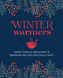 Winter Warmers : More than 65 indulgent and warming recipes for chilly days - Collectif