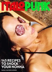 Italopunk 145 Recipes to Shock Your Nonna - Vanja van der Leeden