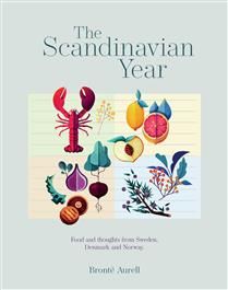 The Scandinavian Year Food and thoughts from Sweden, Denmark and Norway - Bronte Aurell