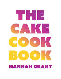 The Cake Cookbook - Hannah Grant - À PARAÎTRE DÉCEMBRE 2025