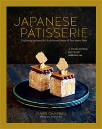 Japanese Patisserie Exploring the beautiful and delicious fusion of East meets West - James Campbell