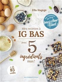 Mes recettes à IG bas : avec 5 ingrédients max ! - Ella Hagege