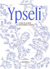 Ypseli: The Taste of Greece, from Thessaloniki to Athens - Symeon Kamsizoglou, Joshua Hickey &amp; Stanislaw Boniecki