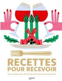 Recettes pour recevoir : des recettes pour mettre les petits plats dans les grands - Collectif