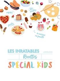 Recettes inratables spécial kids : cuisinez avec vos enfants : 80 desserts & 20 recettes salées - Collectif