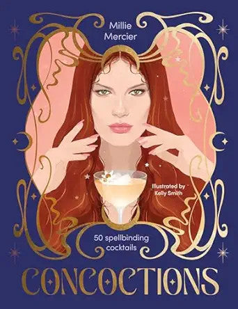 Concoctions: 50 Spellbinding Cocktails - Millie Mercier