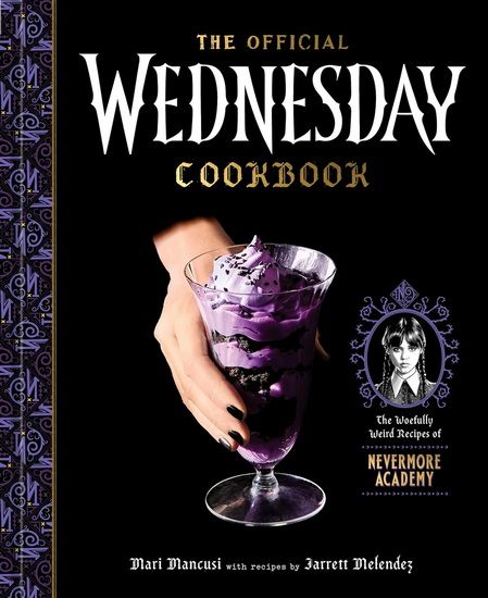 The Official Wednesday Cookbook: The Woefully Weird Recipes of Nevermore Academy - Mari Mancusi &amp; Jarrett Melendez