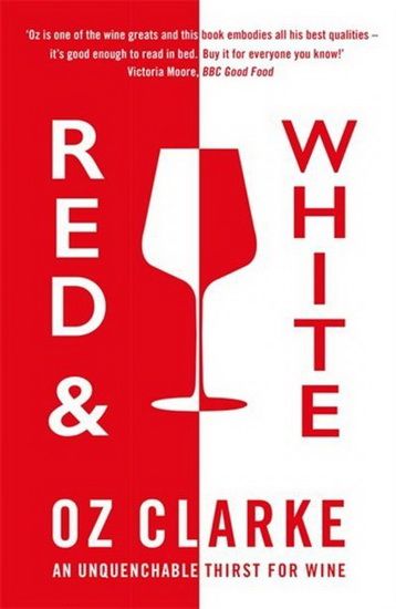 Red &amp; White: An unquenchable thirst for wine - Oz Clarke