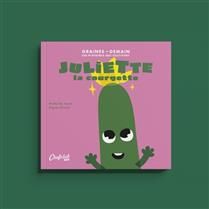 Juliette la courgette - Mathilde Joulié (autrice) & Alyssa Ollivier (illustratrice)