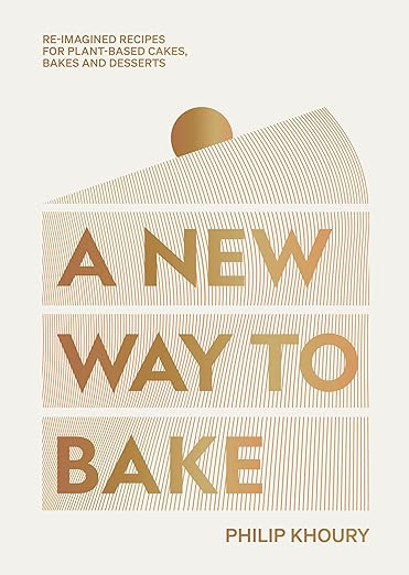 A New Way to Bake: Re-imagined Recipes for Plant-based Cakes, Bakes and Desserts - Philip Khoury