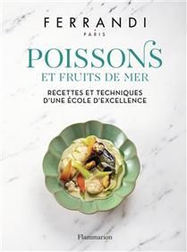 Poissons et fruits de mer : recettes et techniques d'une école d'excellence - École Grégoire-Ferrandi (Paris)
