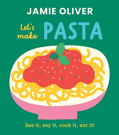Let's make pasta: see it, say it, cook it, eat it! - Jamie Oliver