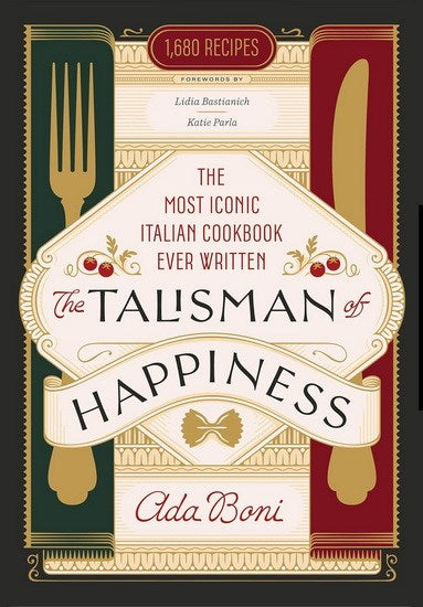 The Talisman of Happiness : The Most Iconic Italian Cookbook Ever Written - Ada BonI