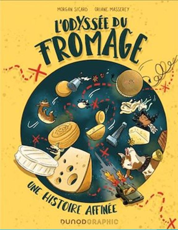 L'Odyssée du fromage : une histoire affinée - Morgan Sicard & Oriane Masserey - À PARAÎTRE SANS DATE