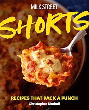 Milk Street Shorts: Recipes That Pack a Punch - Christopher Kimball