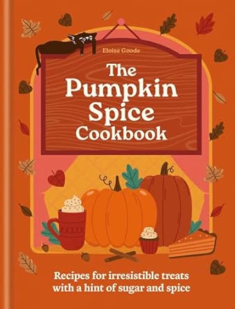 The Pumpkin Spice Cookbook: Recipes for irresistible treats with a hint of sugar and spice - Hamlyn &amp; Eloise Goode