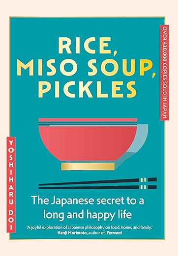 Rice, Miso Soup, Pickles: The Japanese secret to a long and happy life - Yoshiharu Doi - À PARAÎTRE JANVIER 2026