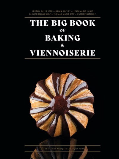 The Big Book of Baking &amp; Viennoiserie - Jean-Marie Lanio