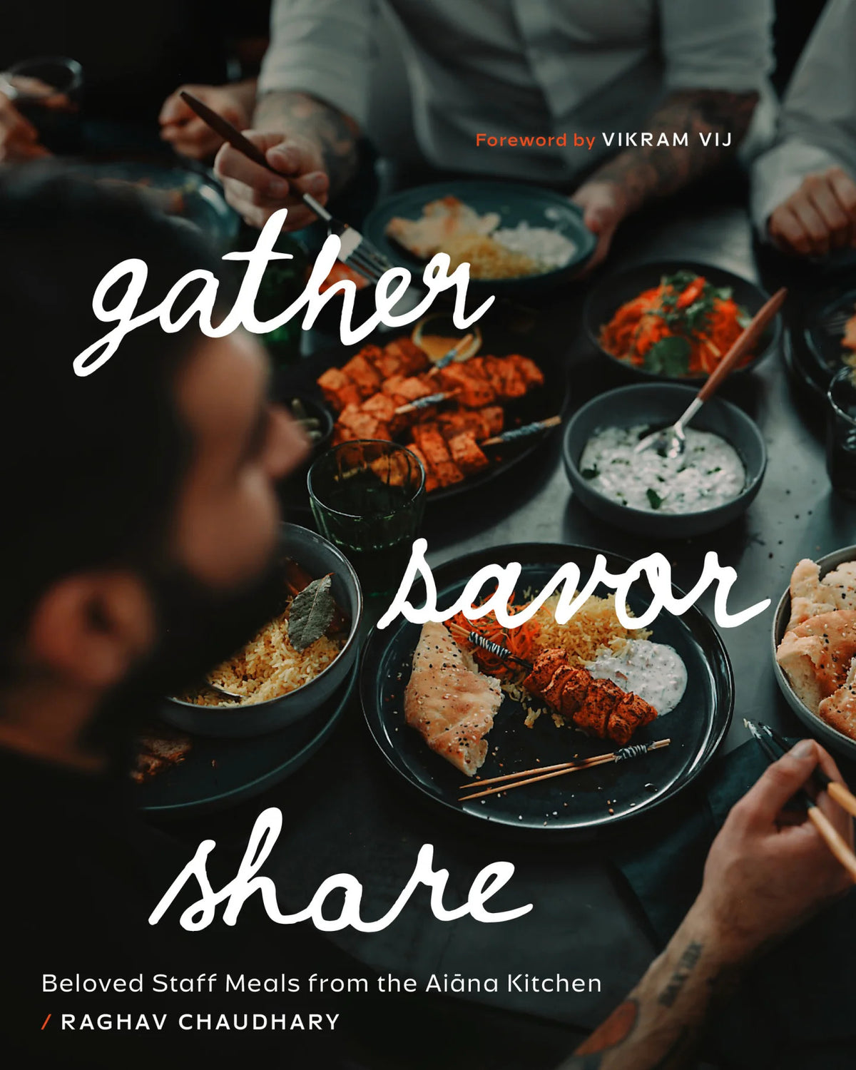 Gather, Savor, Share: Beloved Staff Meals from the Aiāna Kitchen - Raghav Chaudhary