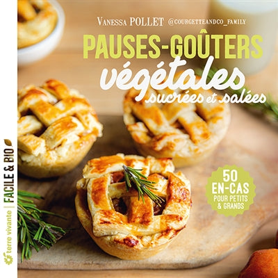 Pauses-goûters végétales sucrées et salées : 50 en-cas pour petits & grands - Vanessa Pollet