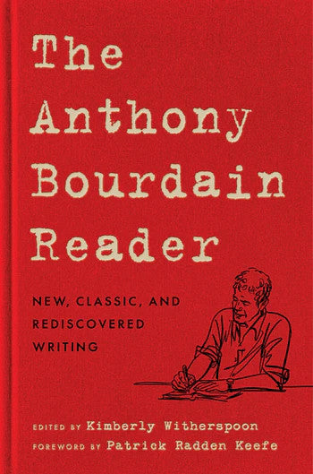 The Anthony Bourdain Reader: New, Classic, and Rediscovered Writing - Anthony Bourdain