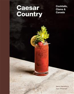 Caesar Country : Cocktails, Clams & Canada - Aaron Harowitz & Zack Silverman