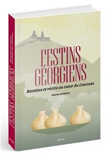 Festins géorgiens : recettes et récits au coeur du Caucase