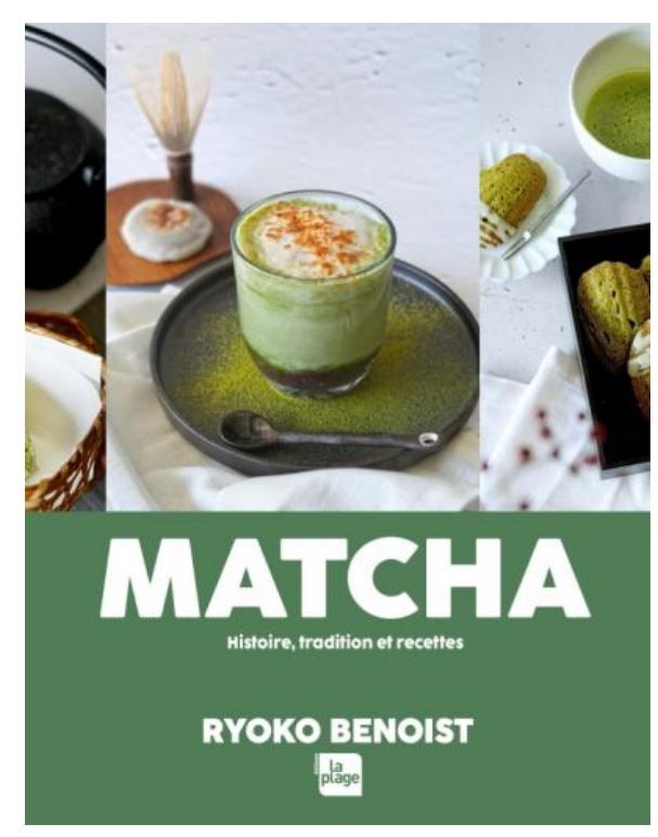 Matcha: histoire, tradition et recettes - Ryoko Benoist