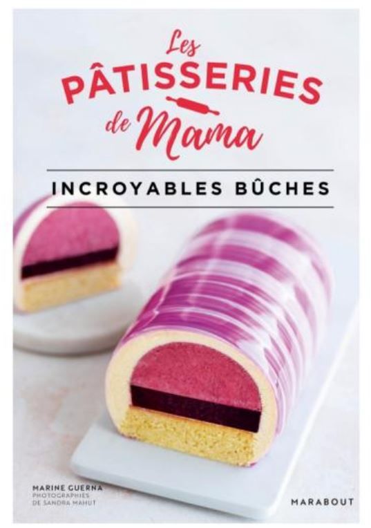 Les Pâtisseries de Mama : Incroyables bûches - Marine Guerna