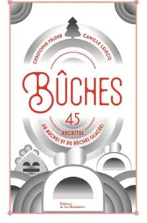 Bûches collector noël - Christophe Felder Camille Lesecq -A Paraitre