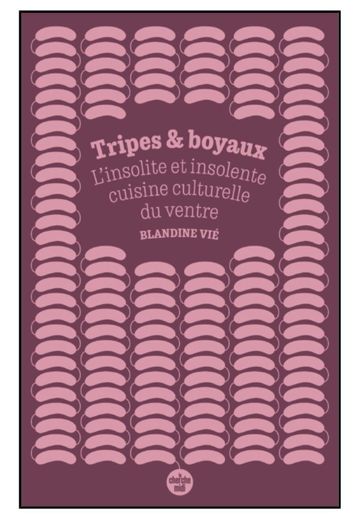 Tripe and Guts: The Unusual and Insolent Cultural Cuisine of the Belly